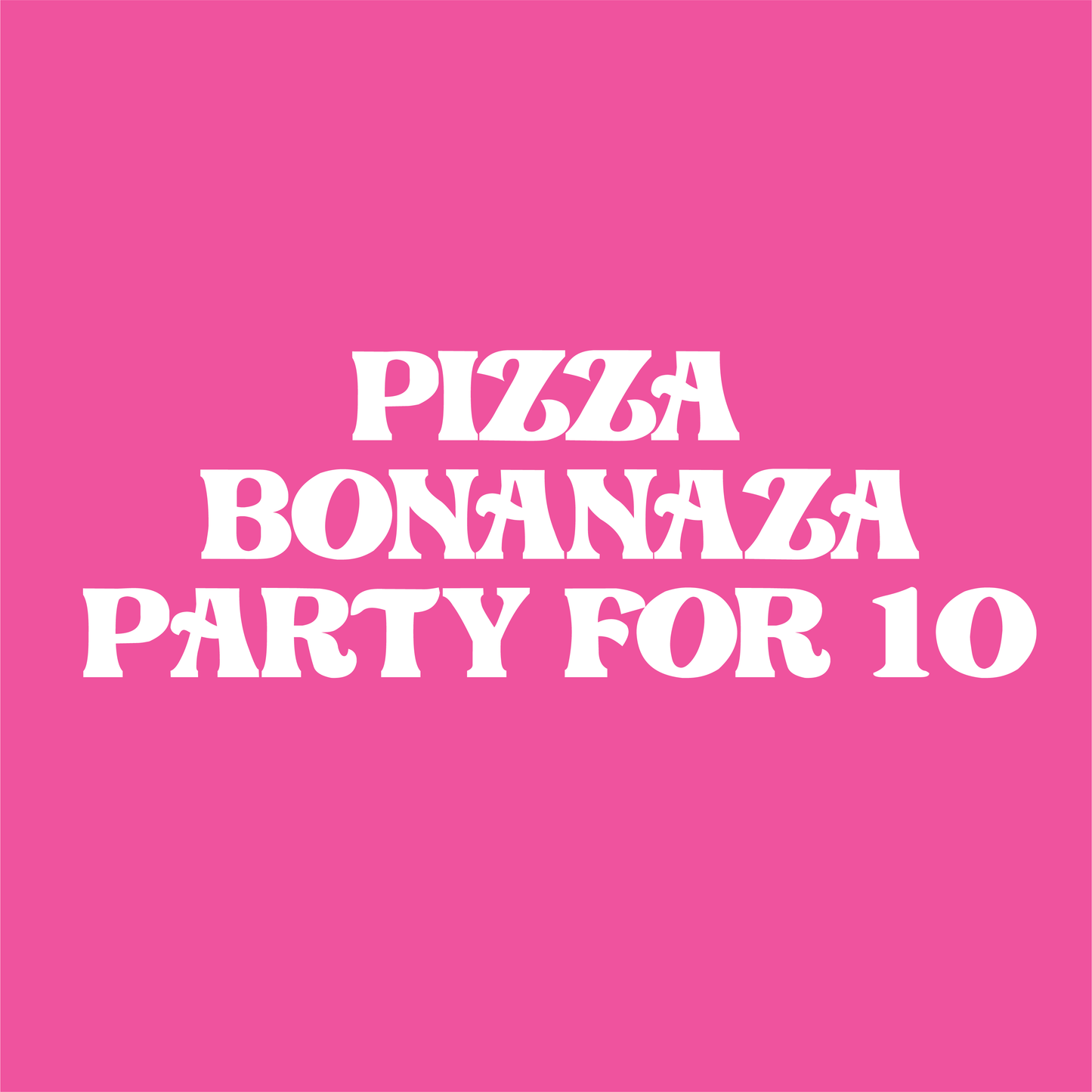 Pizza Bonanza Party for 10