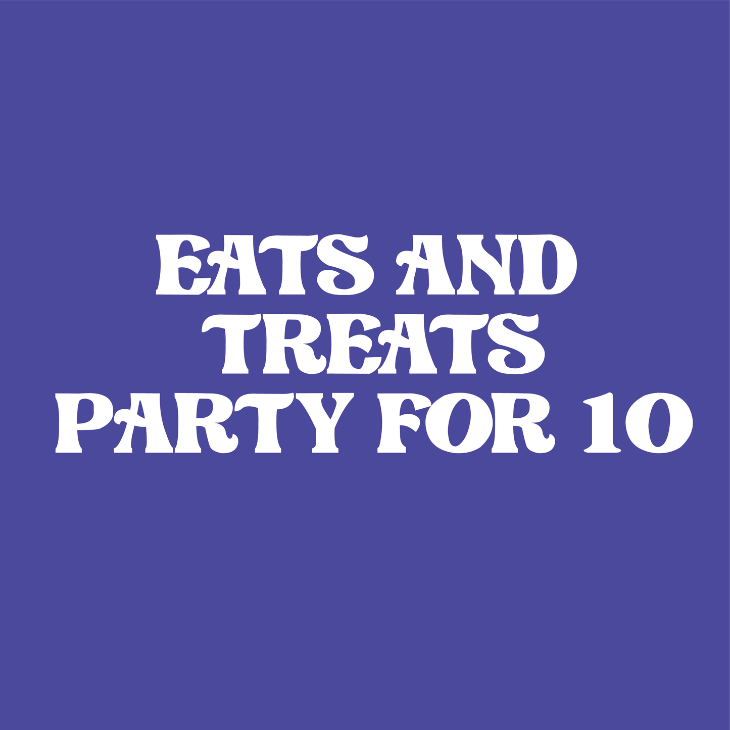 Eats and Treats Party for 10